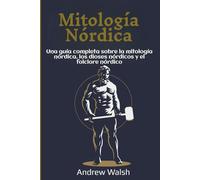 Mitología Nórdica: Una guía completa sobre la mitología nórdica, los dioses nórdicos y el folclore nórdico