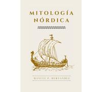 MITOLOGÍA NÓRDICA: Una guía completa sobre los mitos nórdicos, los dioses y diosas, seres mitológicos, y mucho más