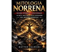 Mitologia Norrena: Guida storica e culturale ai miti, agli dèi e alle leggende del mondo norreno