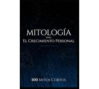 MITOLOGÍA PARA EL DESARROLLO PERSONAL: 100 Mitos para tu Desarrollo Personal