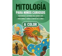 Mitología para niños curiosos: Historias y leyendas del mundo con curiosidades, ilustraciones y actividades para niños y niñas a partir de 6 años