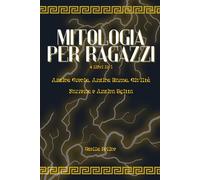 Mitologia per Ragazzi. 4 libri in 1: Antica Grecia, Antica Roma, Civiltà Norrena e Antico Egitto