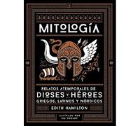Mitología: Relatos atemporales de dioses y héroes griegos, latinos y nórdicos (SIN COLECCION)