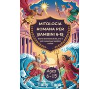MITOLOGIA ROMANA PER BAMBINI 6-15: Storie divertenti di dei, eroi e miti romani per bambini curiosi