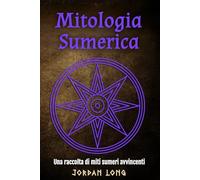 Mitologia Sumerica: Una raccolta di miti sumeri avvincenti