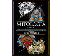 MITOLOGIA: Un viaggio tra i miti più appassionanti del mondo. Dalla Mitologia Greca a quella Egizia passando per la Mitologia Giapponese fino ad arrivare alla Mitologia Norrena - Libro illustrato -