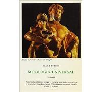 Mitología universal, Tomo I: Mitologías Clásicas, Griega Y Romana Con Todos Sus Ciclos Y Leyendas. Grandes Dioses, Divinidades Menores, Semidioses Y Héroes