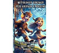 Mitologia vikinga per grandi e piccini: Un viaggio tra i nove mondi Norreni