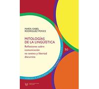 Mitologías de la lingüística: reflexiones sobre comunicación no sexista y libertad discursiva: 50 (Lengua y Sociedad en el Mundo Hispánico)