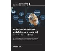 Mitologías del algoritmo metafísico en la teoría del desarrollo económico: La ética del desarrollo económico predictivo y los mitos fundacionales de las naciones del 'siglo inteligente'