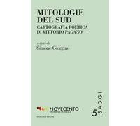 Mitologie del Sud. Cartografia poetica di Vittorio Pagano (Novecento in versi e in prosa. Testi)