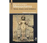 Mitos De La Antigua Mesopotamia: Héroes, dioses y seres fantásticos