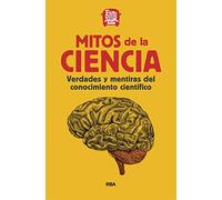 Mitos de la Ciencia: Verdades y mentiras del conocimiento científico. (Divulgación)