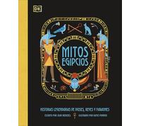 Mitos egipcios: Historias legendarias de dioses, reyes y faraones (Enciclopedia visual juvenil)