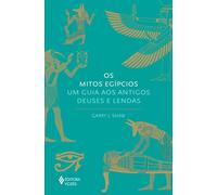 Mitos egípcios, Os: um guia aos antigos deuses e lendas