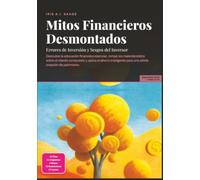 Mitos Financieros Desmontados: Errores de Inversión y Sesgos del Inversor (Finanzas)
