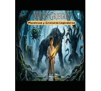 Mitos Griegos: Monstruos y Criaturas Legendarias.: Historias para Niños de 8 a 12 años