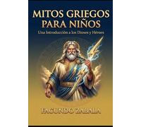 MITOS GRIEGOS PARA NIÑOS: Historias fascinantes de dioses, héroes y monstruos adaptadas para lectores jóvenes