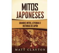 Mitos japoneses: Grandes mitos, leyendas e historias de Japón