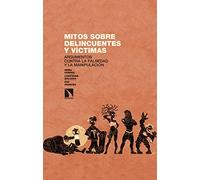 Mitos sobre delincuentes y víctimas: Argumentos contra la falsedad y la manipulación: 262 (Investigación y Debate)