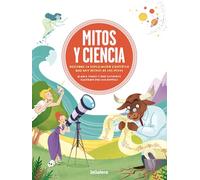 Mitos y ciencia: Descubre la explicación científica que hay detrás de los mitos: 150 (Álbumes Ilustrados)
