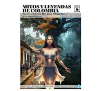 Mitos Y Leyendas De Colombia: Los Cuentos De Los Abuelos