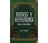 Mitos y Leyendas de España: 50 relatos ilustrados sobre criaturas y secretos ocultos de España (No ficción)
