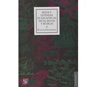MITOS Y LEYENDAS DE LOS AZTECAS, INCAS, MAYAS Y MUISCAS (ANTROPOLOGIA)