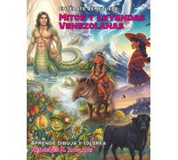 Mitos y Leyendas Venezolanas: Aprende, dibuja y colorea (Enterate Venezuela)