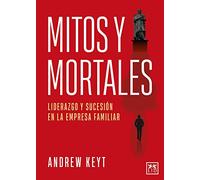 Mitos y mortales; Liderazgo y sucesión en la empresa familiar (Acción Empresarial)