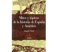 MITOS Y TÓPICOS DE LA HISTORIA DE ESPAÑA Y AMÉRICA (Algaba Historia)