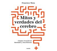 Mitos y verdades del cerebro | Francisco Mora