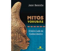 Mitos Yorubás. O Outro Lado do Conhecimento (Em Portuguese do Brasil)