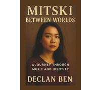 MITSKI: Between Worlds: A Journey Through Music and Identity