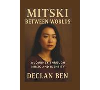 MITSKI: Between Worlds: A Journey Through Music and Identity