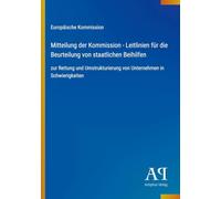 Mitteilung der Kommission - Leitlinien für die Beurteilung von staatlichen Beihilfen: zur Rettung und Umstrukturierung von Unternehmen in Schwierigkeiten