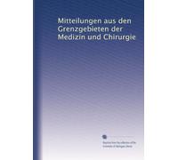 Mitteilungen aus den Grenzgebieten der Medizin und Chirurgie: Volume 22