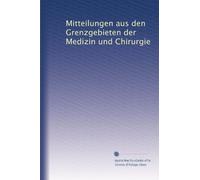 Mitteilungen aus den Grenzgebieten der Medizin und Chirurgie: Volume 25