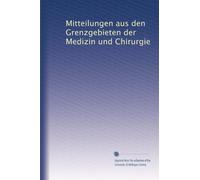 Mitteilungen aus den Grenzgebieten der Medizin und Chirurgie: Volume 27