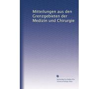 Mitteilungen aus den Grenzgebieten der Medizin und Chirurgie: Volume 29