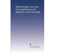 Mitteilungen aus den Grenzgebieten der Medizin und Chirurgie: Volume 32