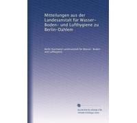 Mitteilungen aus der Landesanstalt für Wasser- Boden- und Lufthygiene zu Berlin-Dahlem: Volume 4