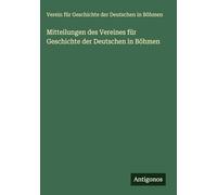 Mitteilungen des Vereines für Geschichte der Deutschen in Böhmen
