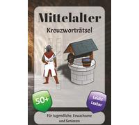 Mittelalter Kreuzworträtsel: Kreuzworträtsel mit leicht lesbarer Schrift über Könige, Ritter, Mönche und mehr | 6x9 Zoll, 120 Seiten | über 50 Rätsel … Geschenk für Urlaub, Ferien und Entspannung