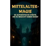Mittelalter-Magie: 50 authentische Städte, die du besucht haben musst