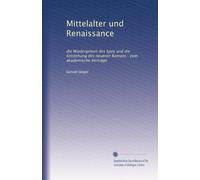 Mittelalter und Renaissance: die Wiedergeburt des Epos und die Entstehung des neueren Romans : zwei akademische Vorträge