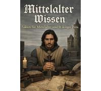 Mittelalter Wissen - Fakten für Mittelalter und Wikinger Fans: Mittelalter Buch für Erwachsene: Geschichte, Alltag, Ritter, Regeln und unnützes Wissen ... - Geschenkidee für Männer - Arthur Edition