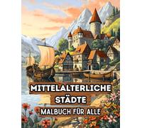 Mittelalterliche Städte Malbuch für Alle: 38 Detailreiche Motive mit alten Gassen, historischen Marktplätzen und Fachwerkhäuser Zeichnungen - Ideal ... & Rustikales Wohnen“ von Berta Scholz)