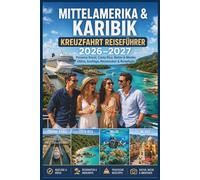 Mittelamerika & Karibik Kreuzfahrt Reiseführer 2026-2027: Panama-Kanal, Costa Rica, Belize & Mexiko Häfen, Ausflüge & Reisetipps