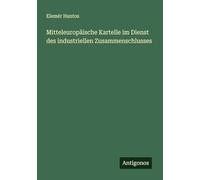 Mitteleuropäische Kartelle im Dienst des industriellen Zusammenschlusses